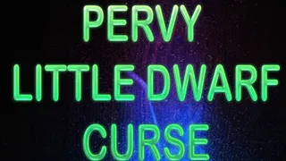 PERVY LITTLE DWARF CURSE
