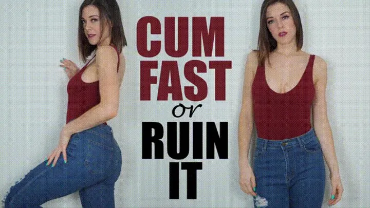 Cum Fast or Ruin It