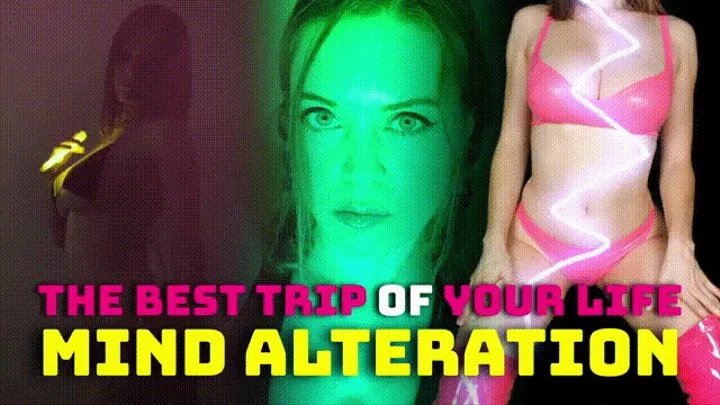 The Best Trip of Your Life (Mind Alteration)