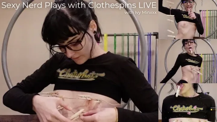 Sexy Nerd Plays with Clothespins LIVE