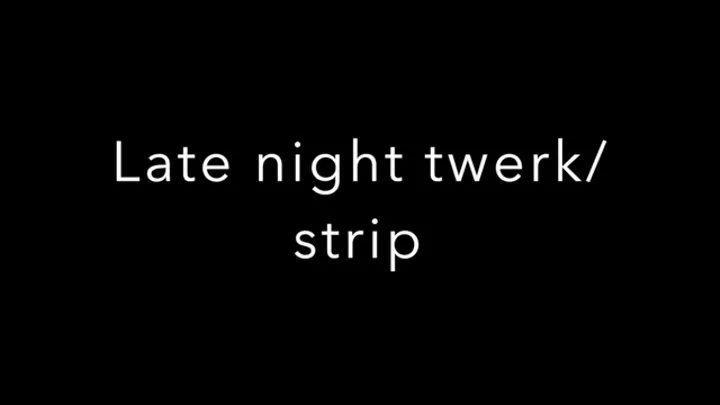 late night bedroom twerk and strip