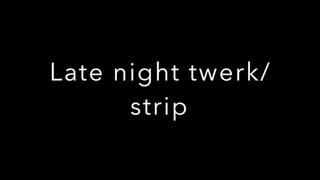 late night bedroom twerk and strip