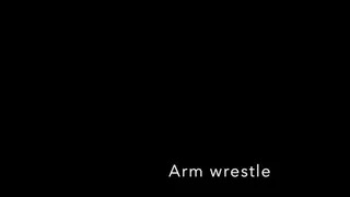 u want to arm wrestle me?