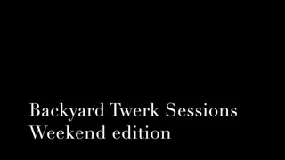 backyard twerk sessions weekend edition