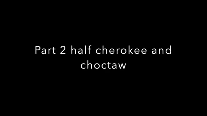 half cherokee pt 2