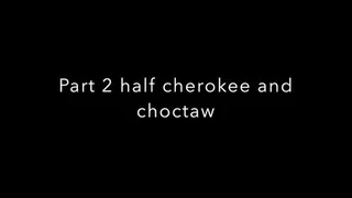 half cherokee pt 2