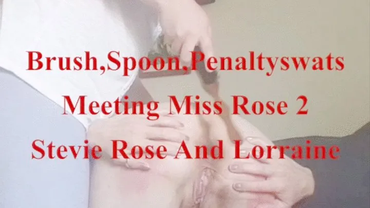 Brush, Spoon, Penalty Swats-meeting Miss Rose 3