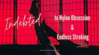 Indebted To Nylon Obsession And Endless Stroking