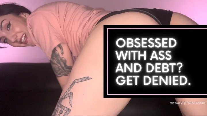 Obsessed With Ass & Debt? Get Denied