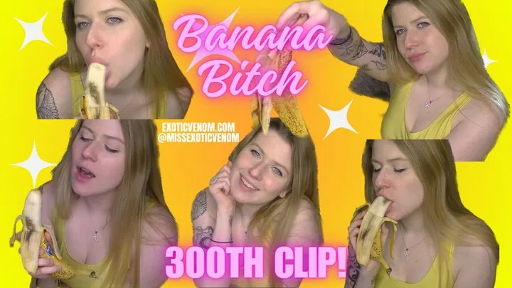 Banana Bitch - 300th Clip!