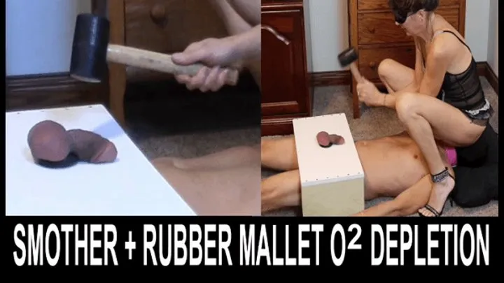 Cock Box Smother + Rubber Mallet Oxygen Deprivation