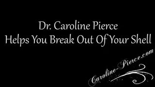 Dr Caroline Helps You Break Out Of Your Shell