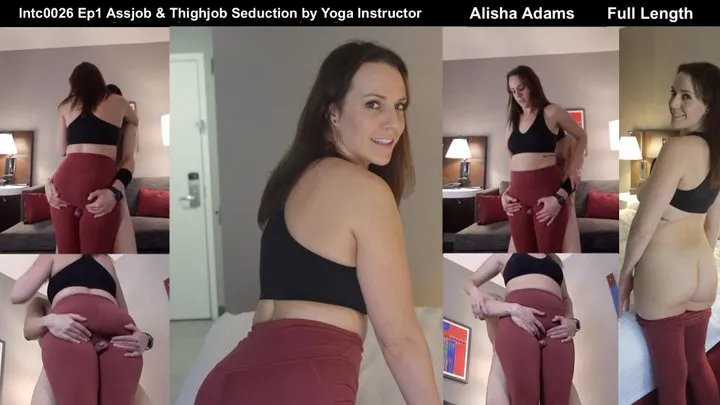 Intc0026 Alisha Adams Episode 1 Thighjob & Assjob Seduction by Yoga Instructor - Full