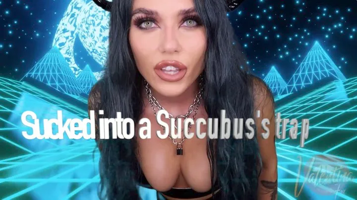 Sucked into a Succubus's trap