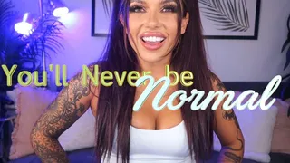You'll Never Be Normal