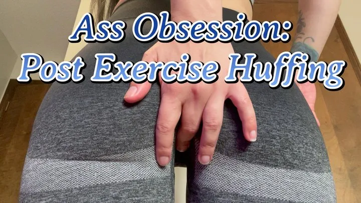 Ass Obsession: Post Exercise Huffing