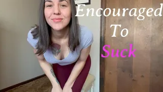 Encouraged to Suck
