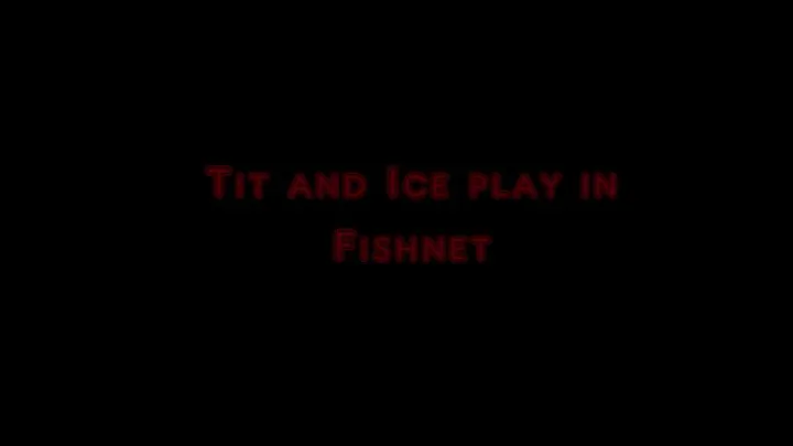 Ice and tit play in Fishnet