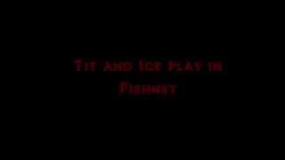 Ice and tit play in Fishnet