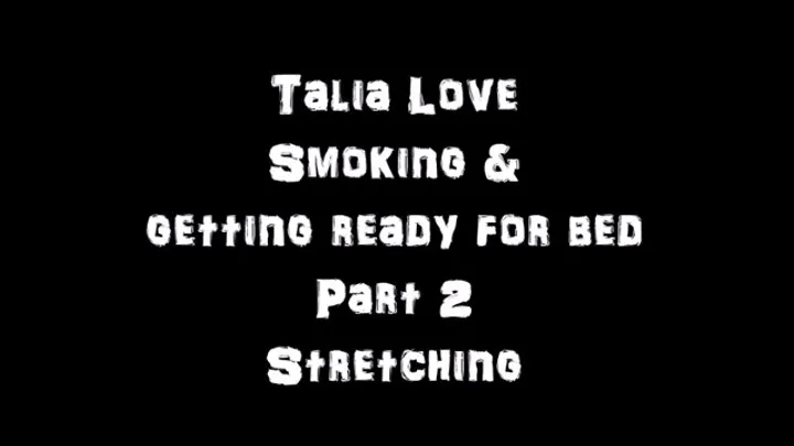 Talia Love Smokes & gets Ready for Bed Part 2