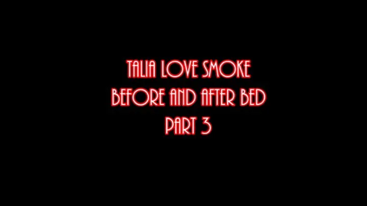 Talia Love has a Smoke before and after Bed, Part 3