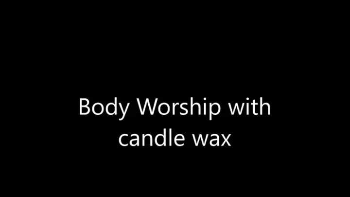 Wax play body worship