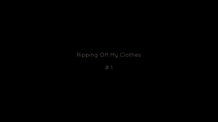 Ripping Off My Clothes #1