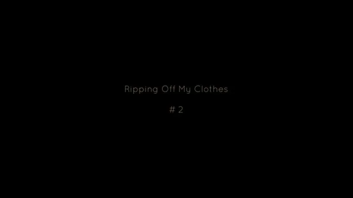 Ripping Off My Clothes #2