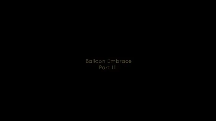 Balloon Embrace, Part III