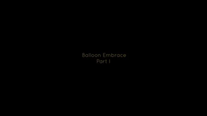 Balloon Embrace, Part I