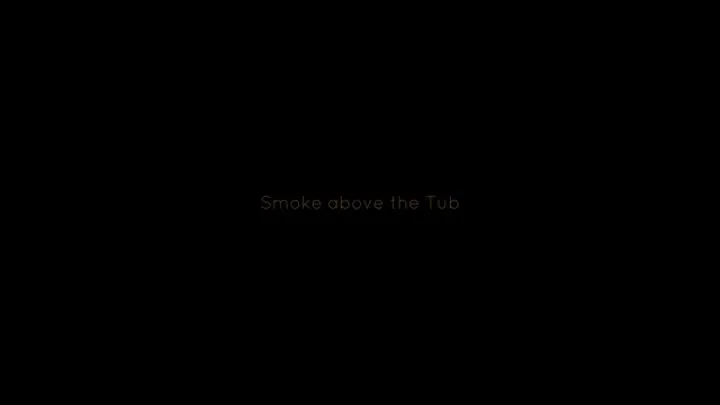 Smoke above the Tub