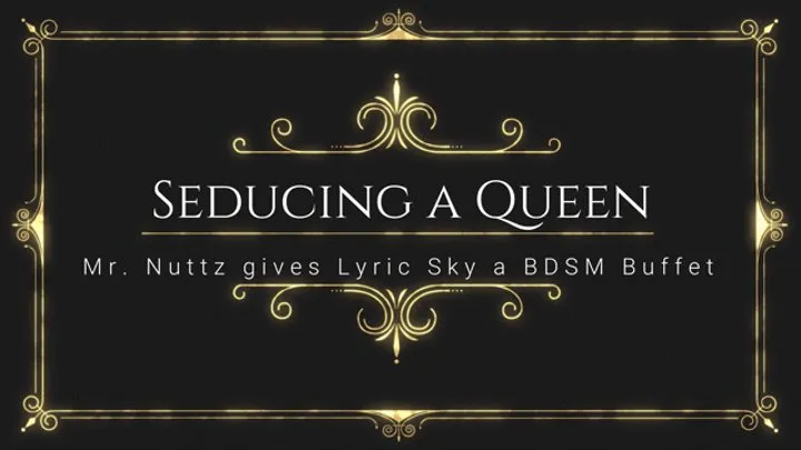 Seducing a Queen BDSM with Mr Nuttz