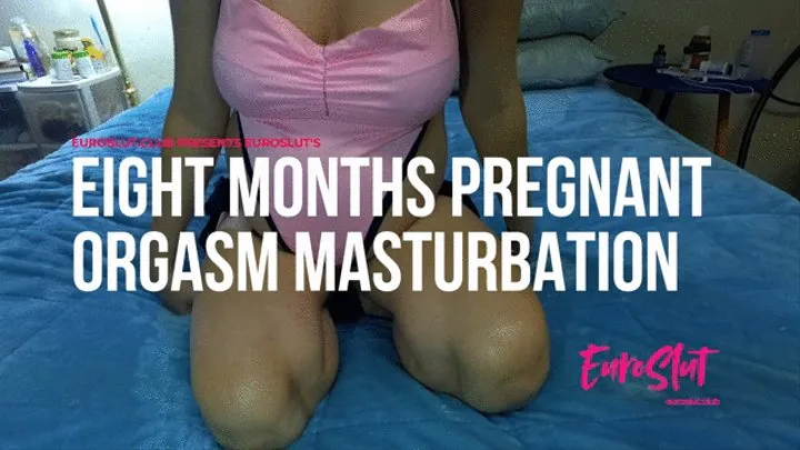 Euroslut's Eight Months Pregnant Orgasm Masturbation (ES111)