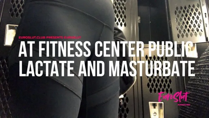 Euroslut At Fitness Center Public Lactate and Masturbate (ES124)