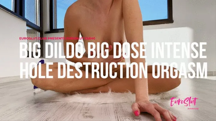 Big Dildo Big Dose Intense Hole Destruction Orgasm (ES840)