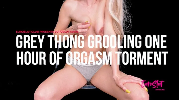 Grey Thong Grooling One Hour Of Orgasm Torment (ES710)