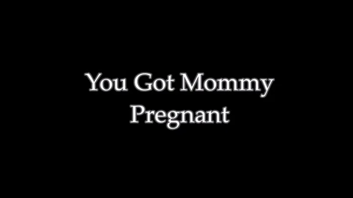 You Got Step-Mommy Pregnant