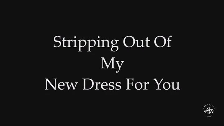 Stripping Out Of My New Dress For You