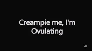 Creampie Me, I'm Ovulating