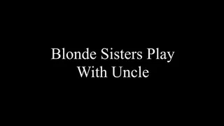 Blonde Sisters Play With Uncle