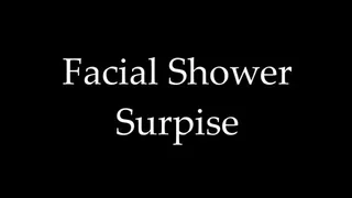 Facial Shower Surprise