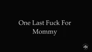 One Last Fuck For Step-Mommy