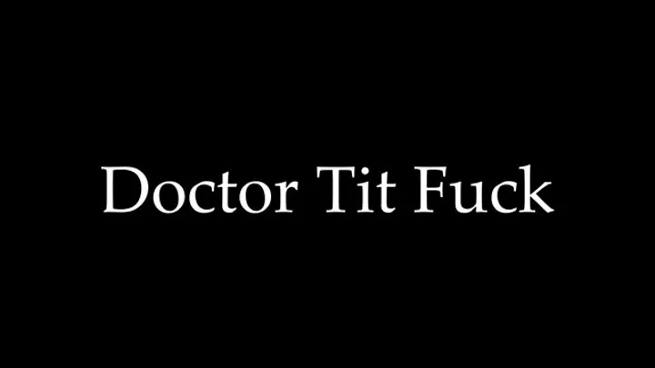 Doctor Tit Fuck