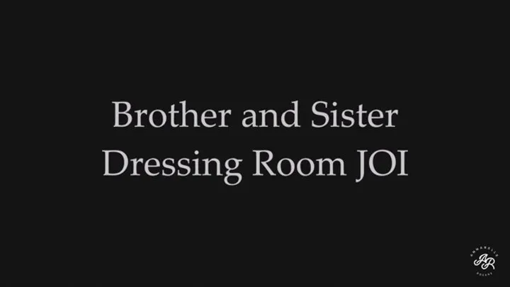 Step-Brother and Step-Sister Dressing Room JOI