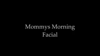 Step-Mommy's Morning Facial