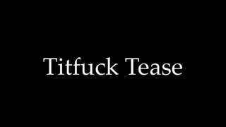 Titfuck Tease