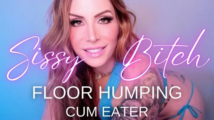 Sissy Bitch Floor Humping Cum Eater - Jessica Dynamic