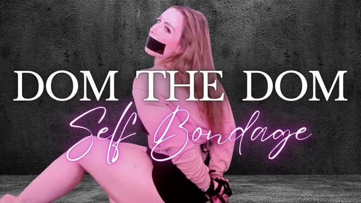 Dom The Dom Self Bondage - Jessica Dynamic