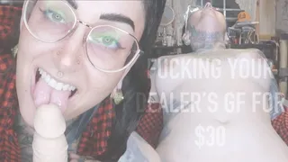 Fucking Your Dealer's GF for $30