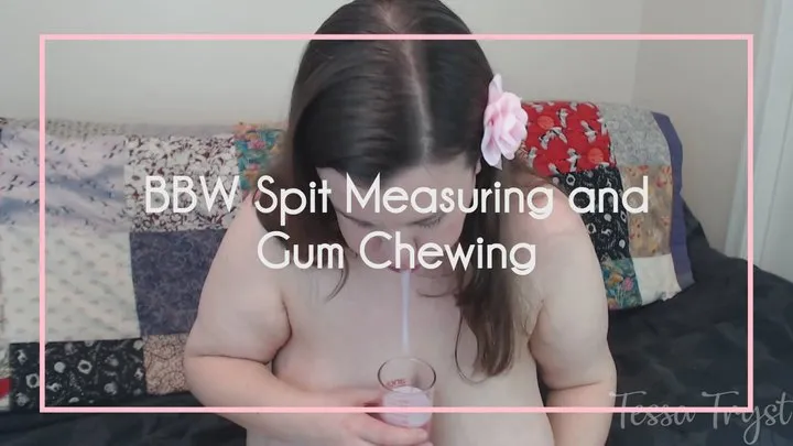BBW Spit Measuring and Gum Chewing